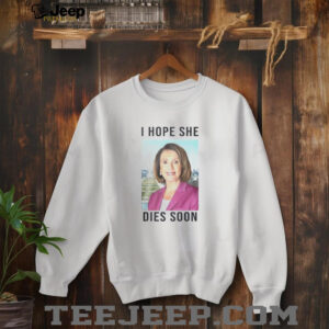 Nancy Pelosi I Hope She Dies Soon shirt4