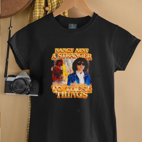 Nancy ain’t a stranger to these things shirt