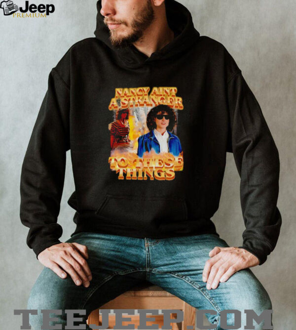 Nancy ain’t a stranger to these things shirt