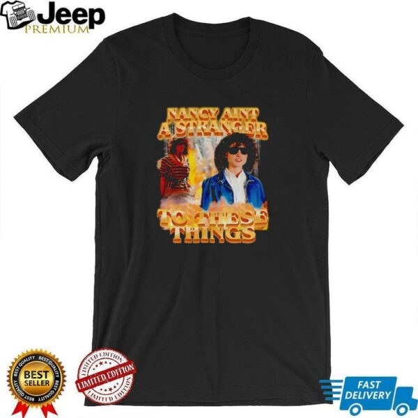Nancy ain’t a stranger to these things shirt