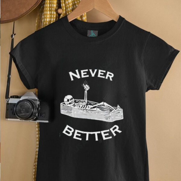 Never Better skeleton shirt