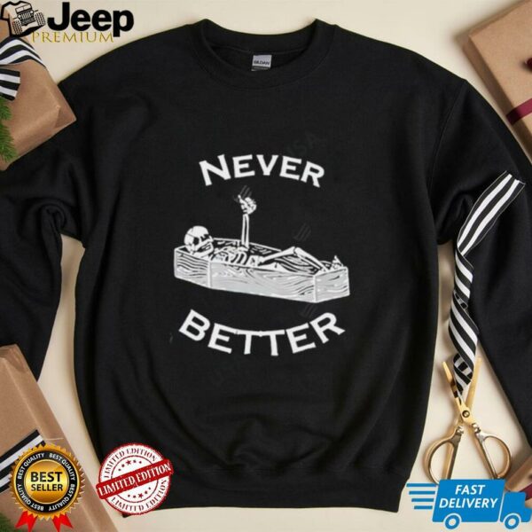 Never Better skeleton shirt