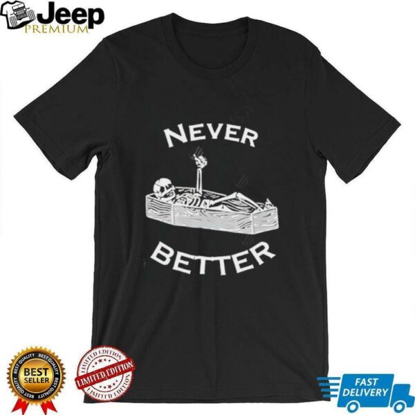 Never Better skeleton shirt