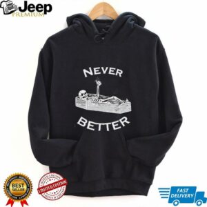 Never Better skeleton shirt4