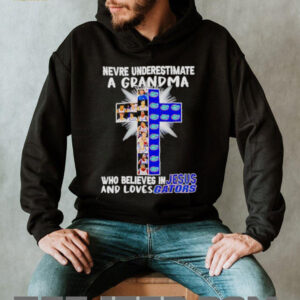 Never UnderestI’mate A Grandma Who Believes In Jesus And Loves Gators shirt