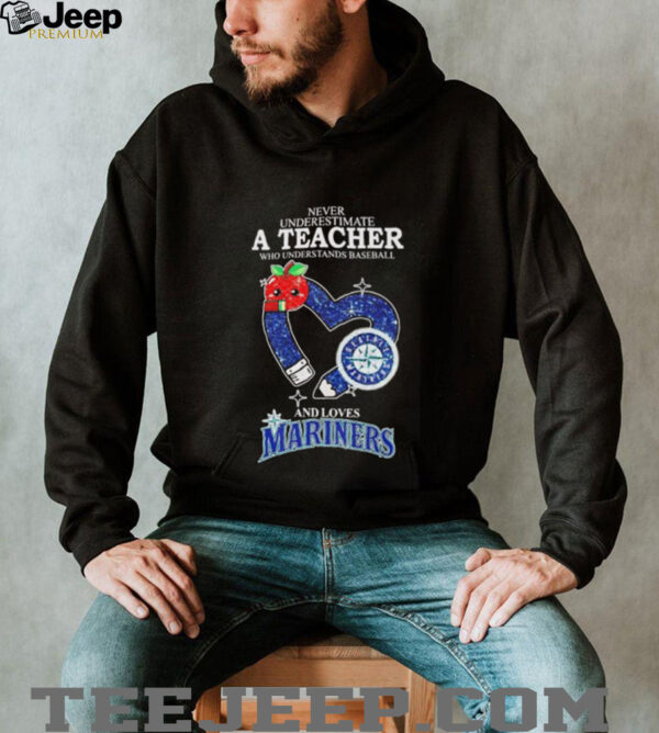 Never underestimate a teacher who understands baseball and loves Mariners shirt