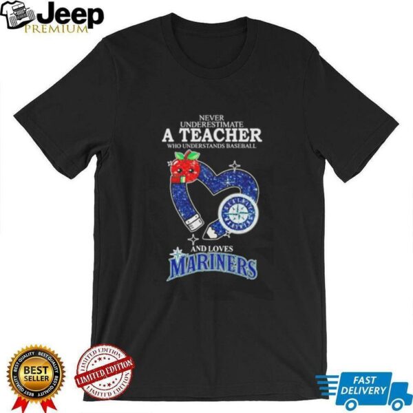 Never underestimate a teacher who understands baseball and loves Mariners shirt