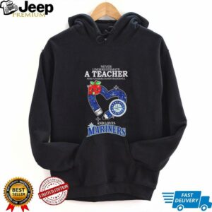 Never underestimate a teacher who understands baseball and loves Mariners shirt4