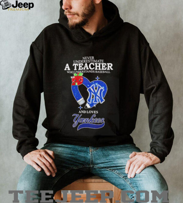 Never underestimate a teacher who understands baseball and loves Yankees diamond shirt