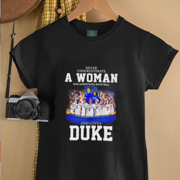 Never underestimate a woman who understands basketball and loves Duke men’s and women’s player shirt