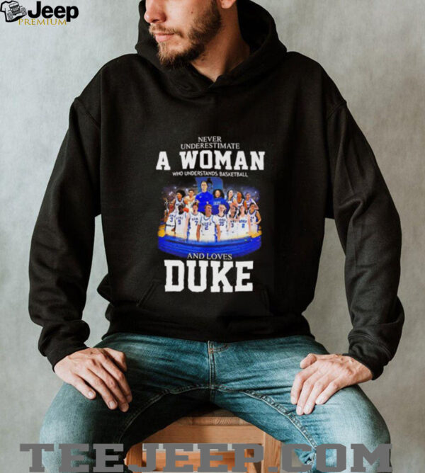 Never underestimate a woman who understands basketball and loves Duke men’s and women’s player shirt