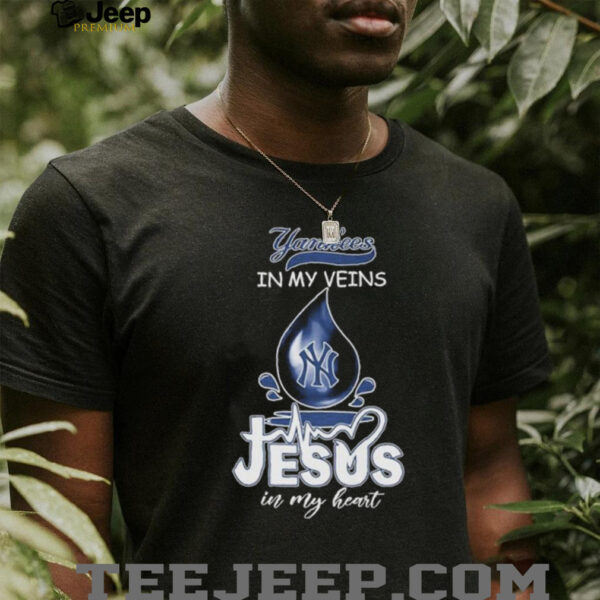 New York Yankees In My Veins Jesus In My Heart T shirts