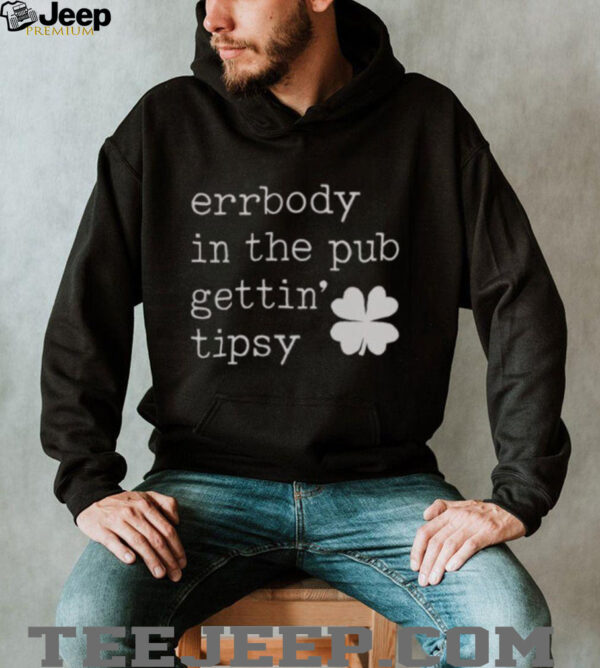 Nice Errbody In The Pub Getting Tipsy St Patrick’s Day T Shirt