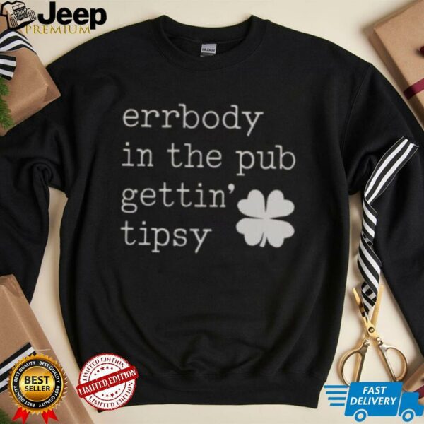 Nice Errbody In The Pub Getting Tipsy St Patrick’s Day T Shirt