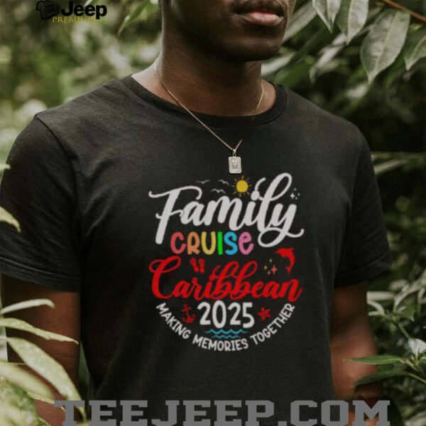 Nice Family Cruise Caribbean 2025 Making Memories Together T Shirt