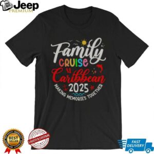 Nice Family Cruise Caribbean 2025 Making Memories Together T Shirt1