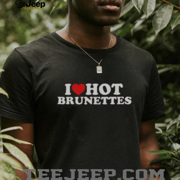 Nice I Love Hot Brunettes T Shirt