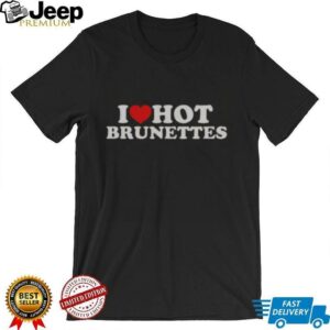 Nice I Love Hot Brunettes T Shirt1