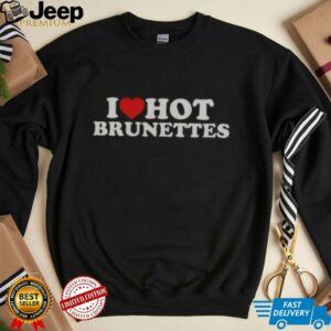 Nice I Love Hot Brunettes T Shirt4