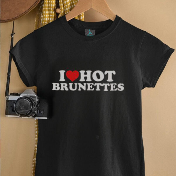 Nice I Love Hot Brunettes T Shirt