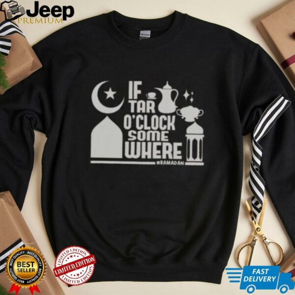 Nice If Tar O Clock Somewhere Ramadan T Shirt