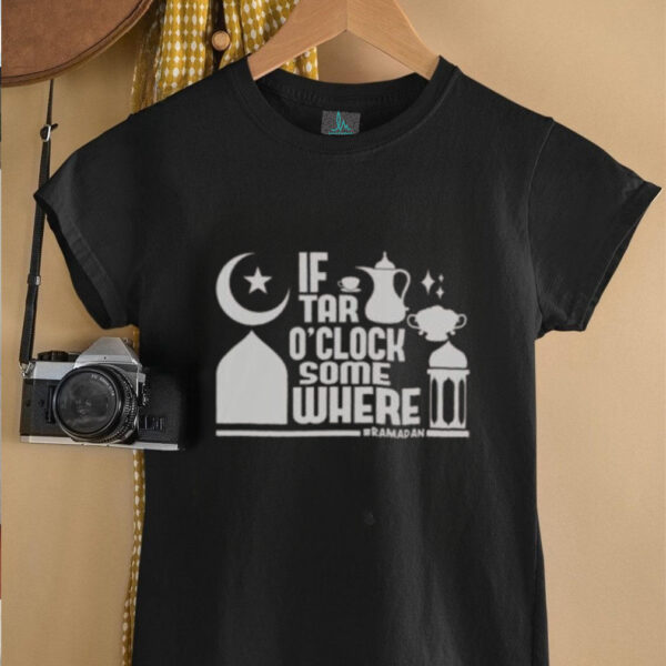 Nice If Tar O Clock Somewhere Ramadan T Shirt