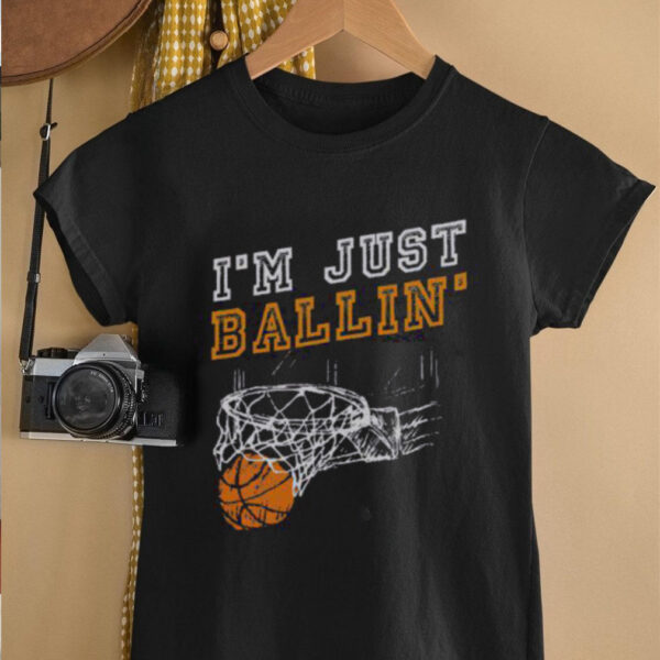 Nice I’m Just Ballin’ Basketball Player Baller T Shirt