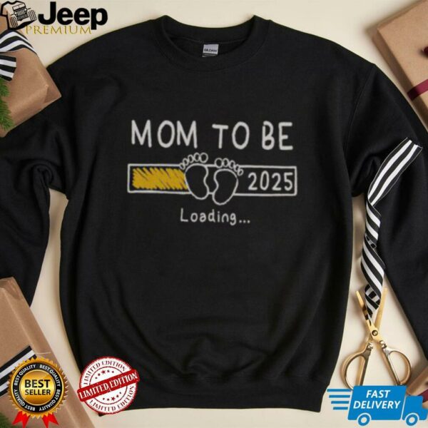 Nice Mom To Be 2025 Loading Mom Est 2025 Promoted To Mommy T Shirt