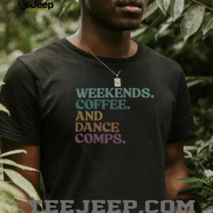 Nice Weekends Coffee And Dance Comps Retro T Shirt
