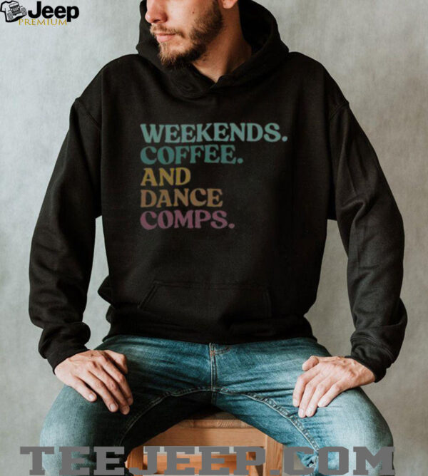 Nice Weekends Coffee And Dance Comps Retro T Shirt