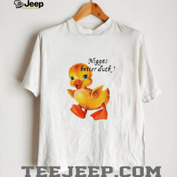 Niggas better duck shirt