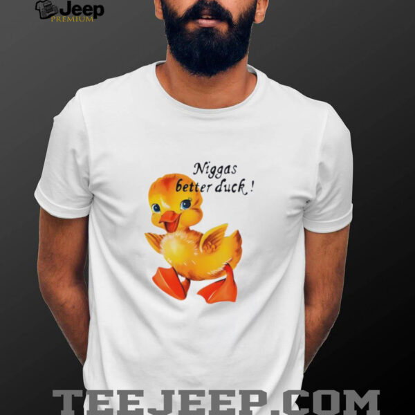 Niggas better duck shirt