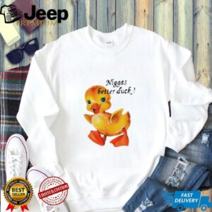 Niggas better duck shirt2