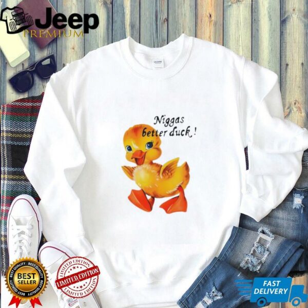 Niggas better duck shirt