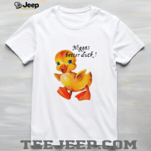 Niggas better duck shirt4