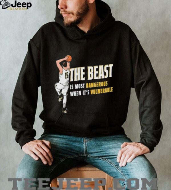 Nikola Jokic The Beast Is Most Dangerous When It’s Vulnerable Denver Nuggets T shirts