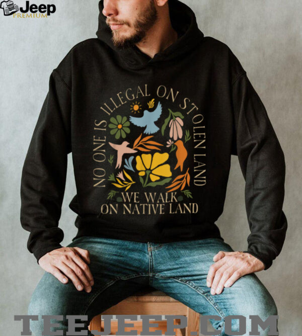 No One Is Illegal On Stolen Land Floral Activist Protest T Shirt
