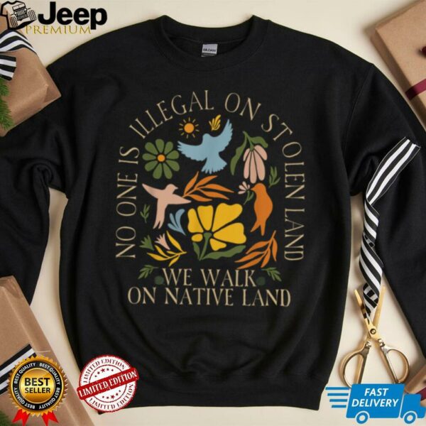 No One Is Illegal On Stolen Land Floral Activist Protest T Shirt