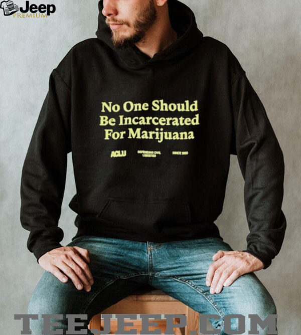 No One Should Be Incarcerated For Marijuana T shirts
