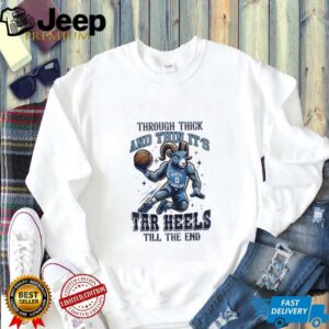 North Carolina Tar Heels basketball through thick and thin its tar heels till the end shirt3