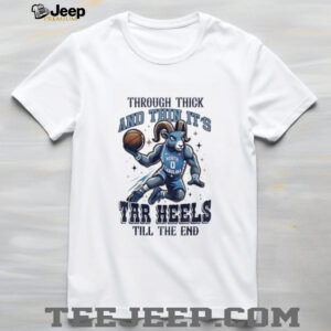 North Carolina Tar Heels basketball through thick and thin its tar heels till the end shirt4