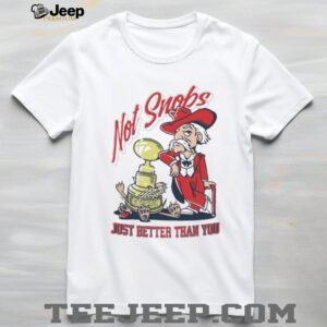 Not Snobs Just Better Than You Ole Miss Rebels Vs Mississippi State Bulldogs T shirt4