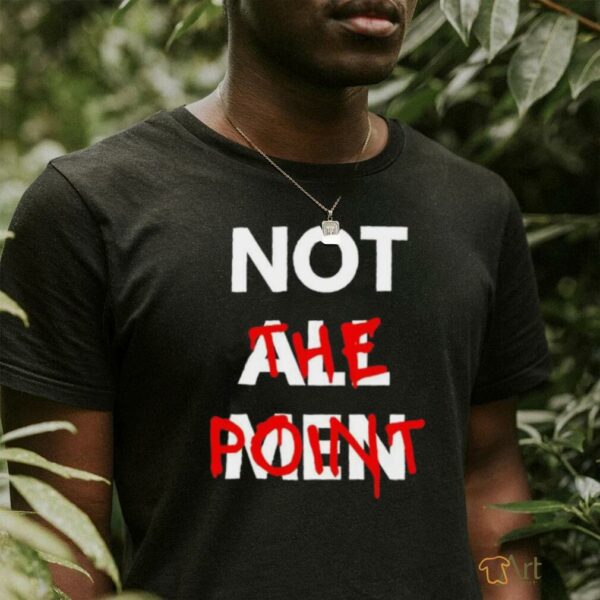 Not all men not the point shirt