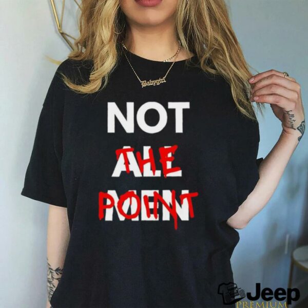 Not all men not the point shirt