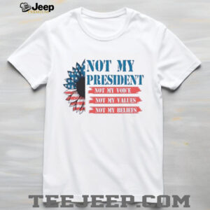 Not my president not my voice my values my beliefs...
