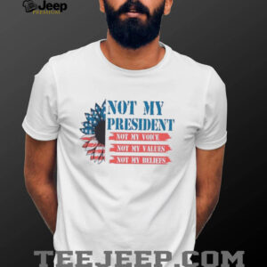Not my president not my voice my values my beliefs...