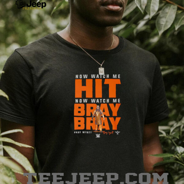 Now watch me hit now watch me bray bray shirt