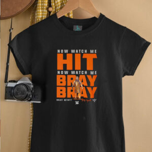 Now watch me hit now watch me bray bray shirt