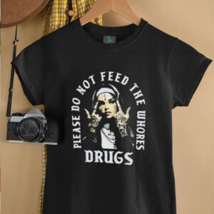 Nun please do not feed the whores drugs shirt1