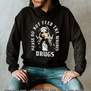 Nun please do not feed the whores drugs shirt2